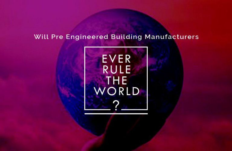 Will Pre- Engineered Building Manufacturers Ever Rule the World?