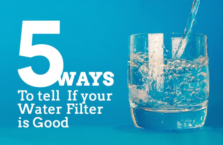 5 Ways To Tell If Your Water Filter Is Good