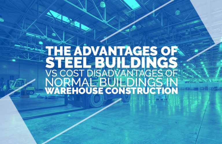 The Advantages of Steel Buildings Vs Cost Disadvantages of Normal Buildings in Warehouse Construction