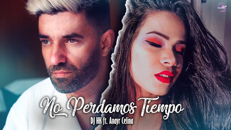 DJ HK & ANAYR CELINA Release Their First Music Video Together For the Single NO PERDAMOS TIEMPO