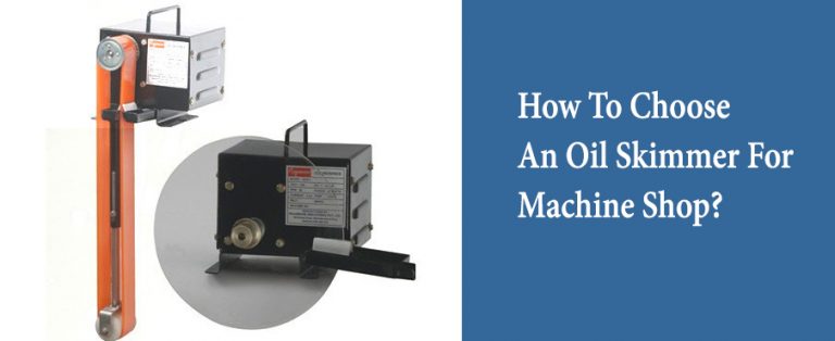 How to choose an Oil Skimmer for Machine Shop?