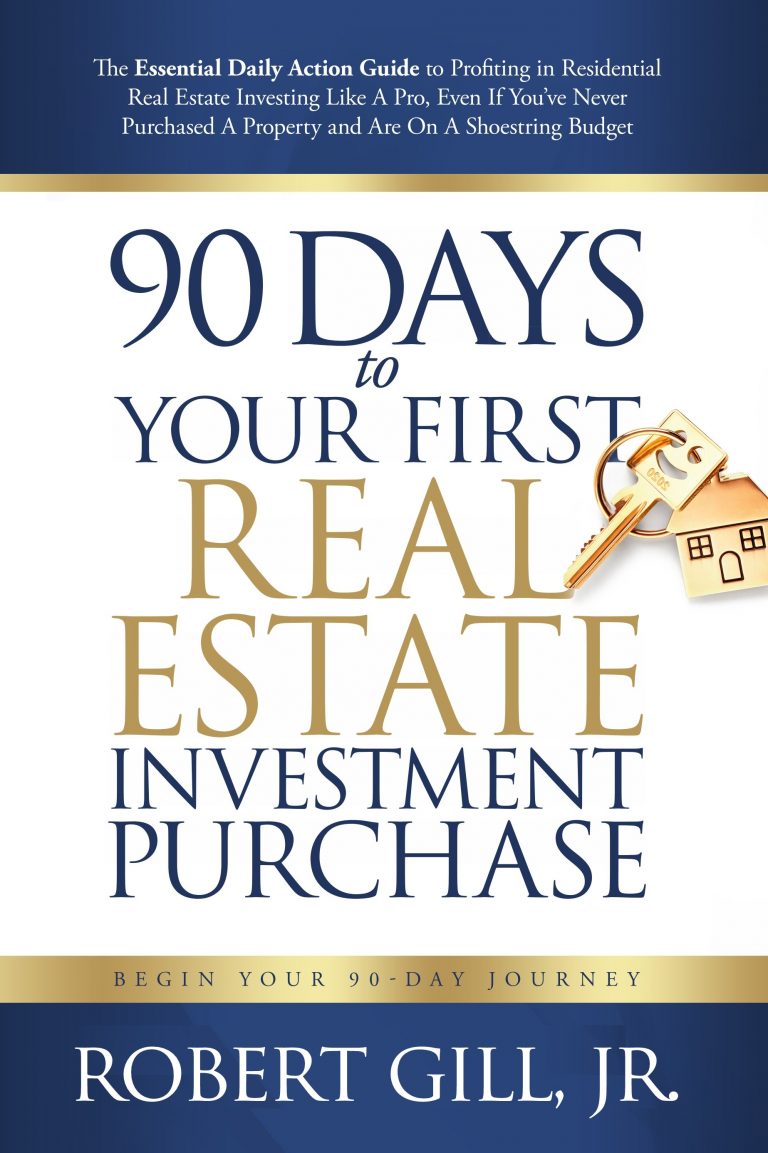 90 Days to Your First Real Estate Investment Purchase by Robert Gill Jr.